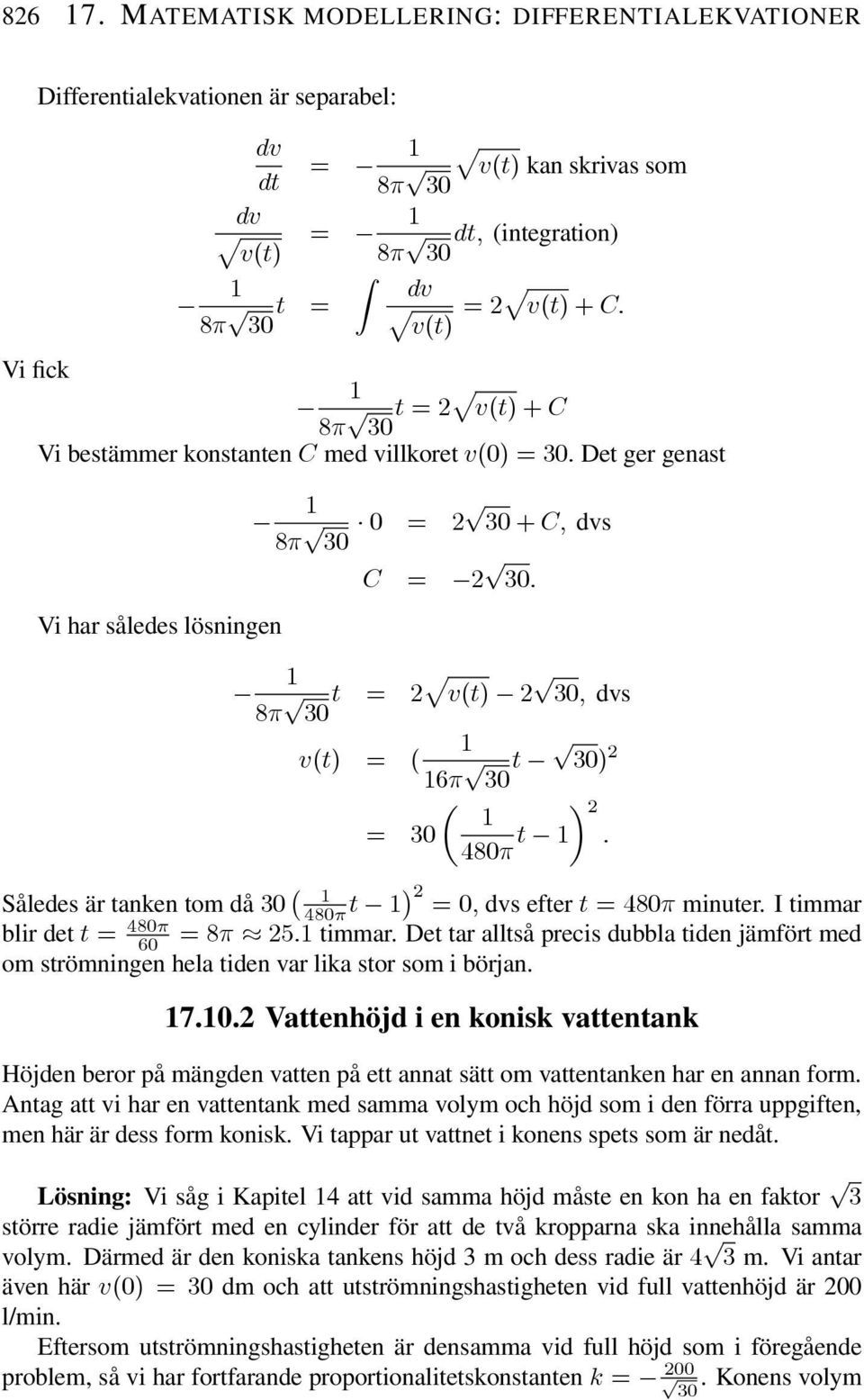 Således är tanken tom då 1 480π t 2 =0, dvs efter t =480π minuter. I timmar blir det t = 480π 60 =8π 25.1 timmar.