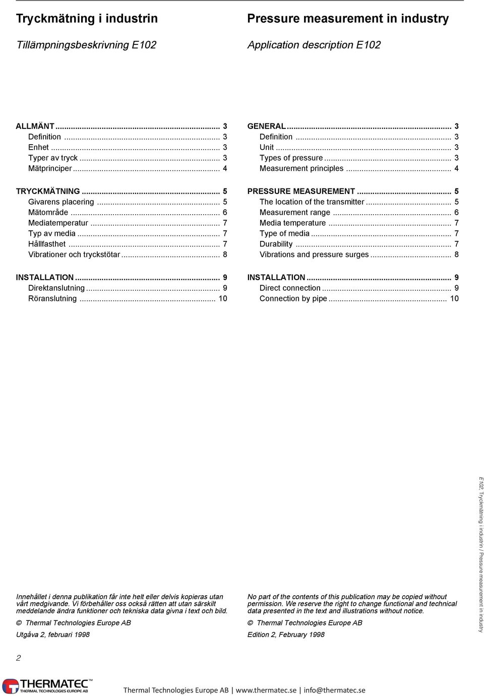 .. 7 Typ av media... 7 Hållfasthet... 7 Vibrationer och tryckstötar... 8 PRESSURE MEASUREMENT... 5 The location of the transmitter... 5 Measurement range... 6 Media temperature... 7 Type of media.