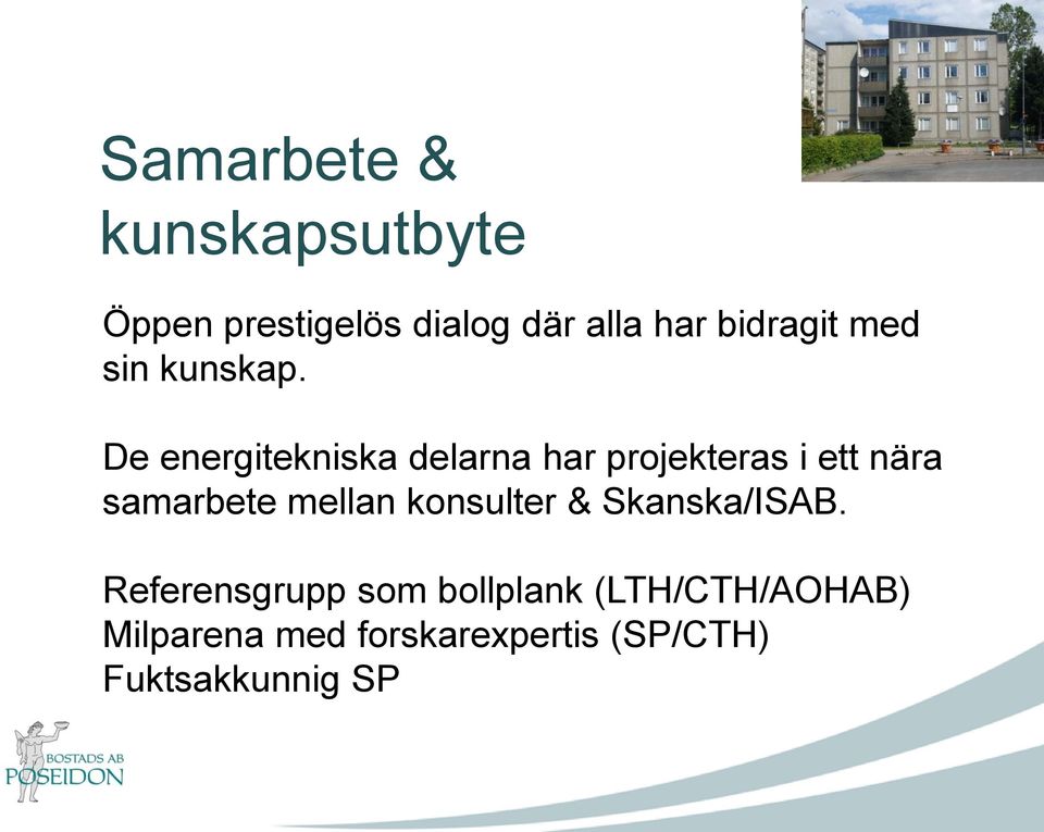 De energitekniska delarna har projekteras i ett nära samarbete mellan