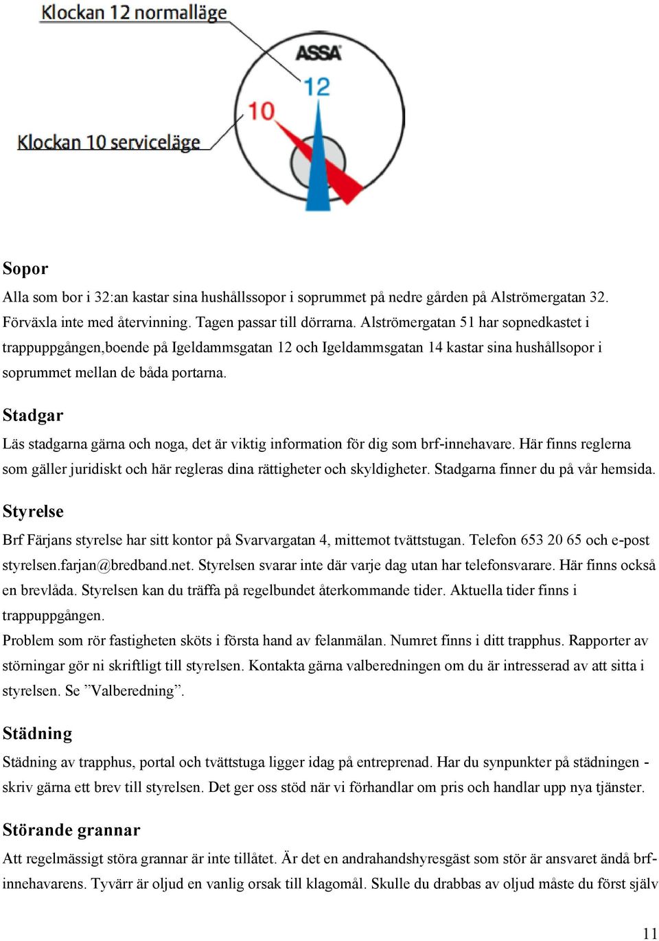 Stadgar Läs stadgarna gärna och noga, det är viktig information för dig som brf-innehavare. Här finns reglerna som gäller juridiskt och här regleras dina rättigheter och skyldigheter.