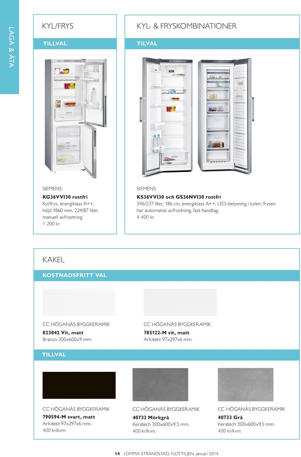 SIEMENS KS36VVI30 och GS36NVI30 rostfri 346/237 liter, 186 cm, energiklass A++, LED-belysning i kylen, frysen har automatisk avfrostning, fast handtag.