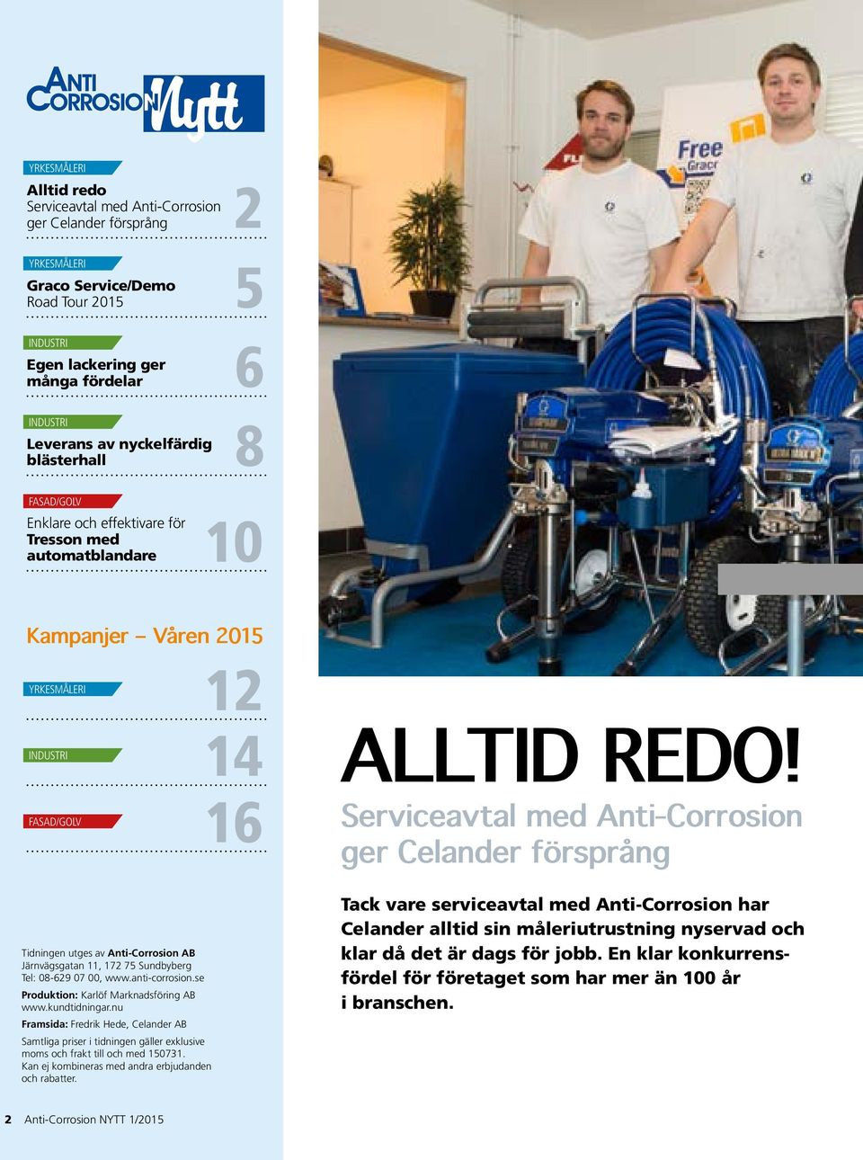 Serviceavtal med Anti-Corrosion ger Celander försprång Tidningen utges av Anti-Corrosion AB Järnvägsgatan 11, 172 75 Sundbyberg Tel: 08-629 07 00, www.anti-corrosion.