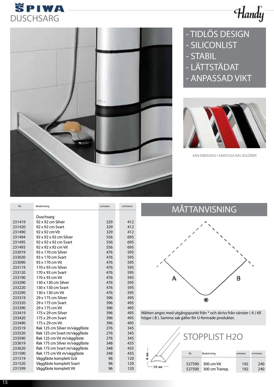 233090 93 x 170 cm Vit 476 595 233119 170 x 93 cm Silver 476 595 233120 170 x 93 cm Svart 476 595 233190 170 x 93 cm Vit 476 595 233290 130 x 130 cm Silver 476 595 233220 130 x 130 cm Svart 476 595