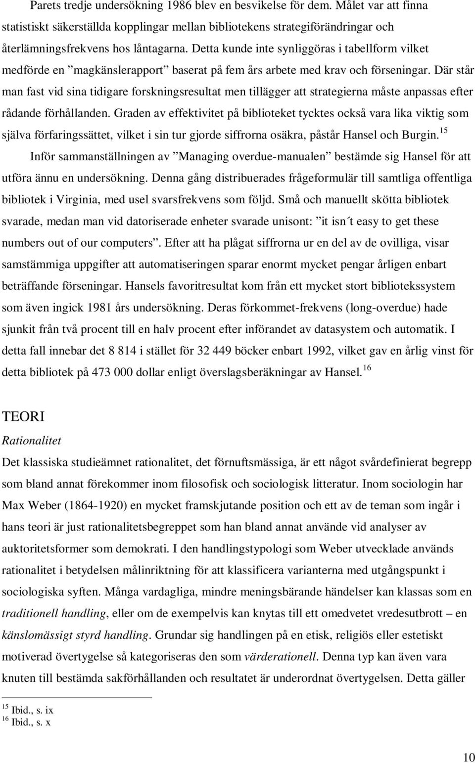 Där står man fast vid sina tidigare forskningsresultat men tillägger att strategierna måste anpassas efter rådande förhållanden.