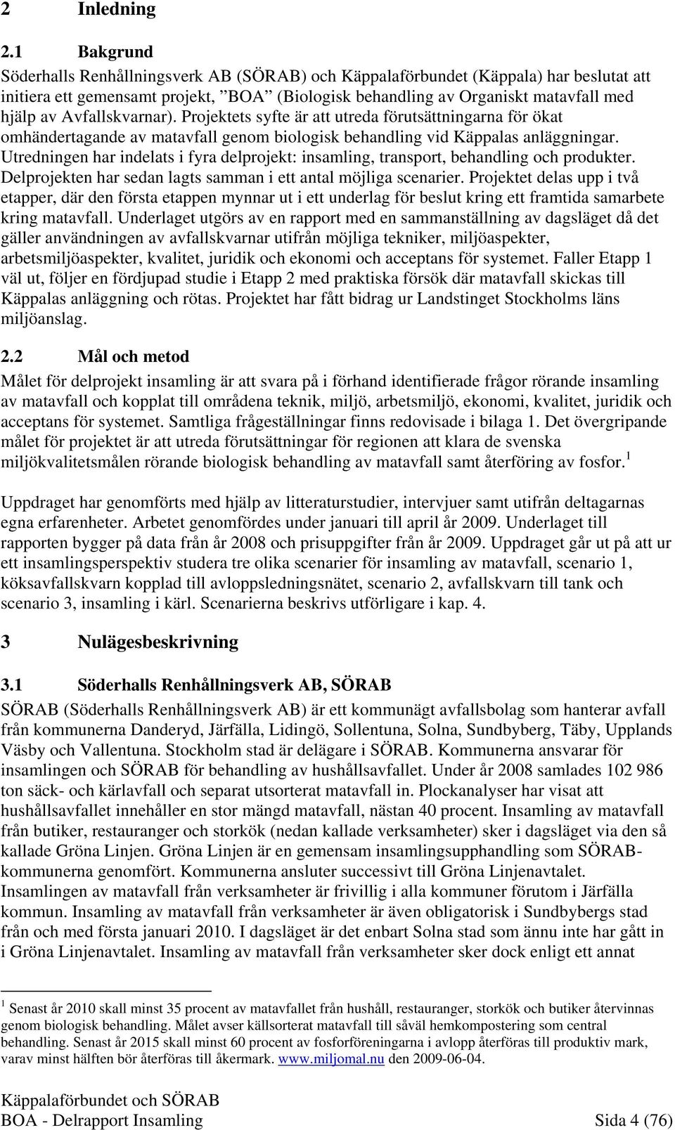 Avfallskvarnar). Projektets syfte är att utreda förutsättningarna för ökat omhändertagande av matavfall genom biologisk behandling vid Käppalas anläggningar.