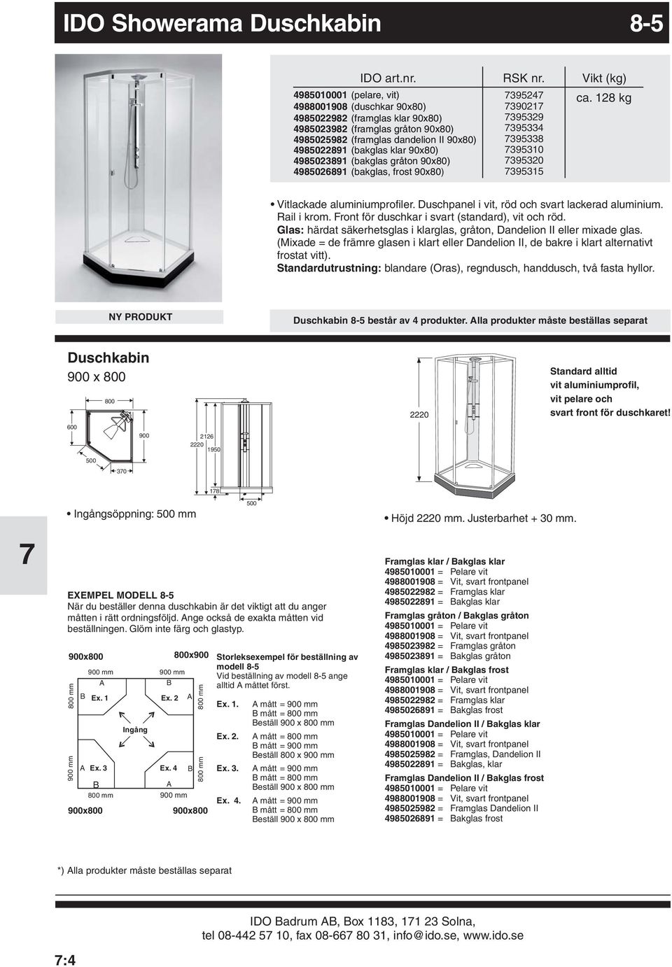 lackerad aluminium Rail i krom Front för duschkar i svart (standard), vit och röd Glas: härdat säkerhetsglas i klarglas, gråton, Dandelion II eller mixade glas frostat vitt) Standardutrustning: