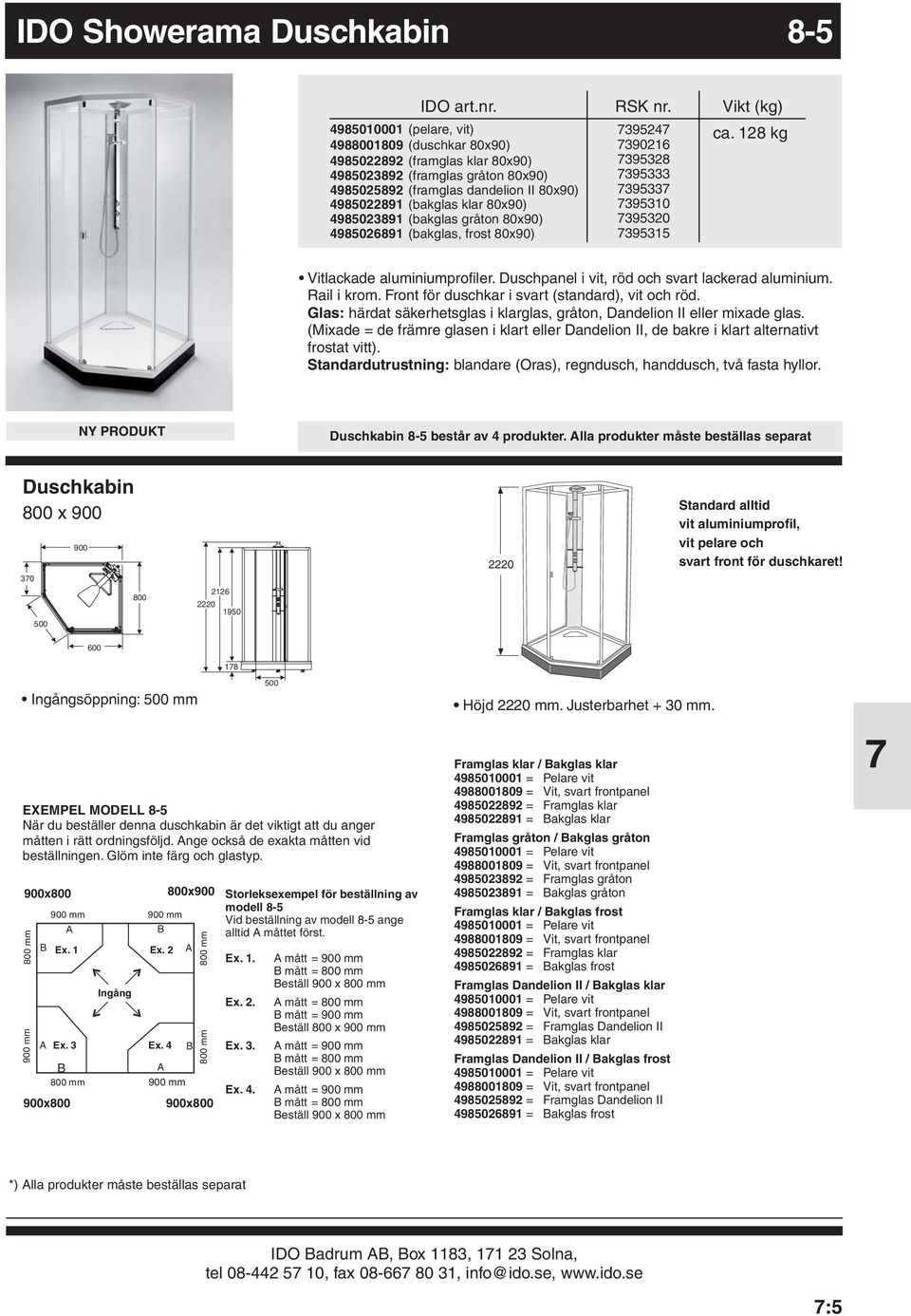 lackerad aluminium Rail i krom Front för duschkar i svart (standard), vit och röd Glas: härdat säkerhetsglas i klarglas, gråton, Dandelion II eller mixade glas frostat vitt) Standardutrustning: