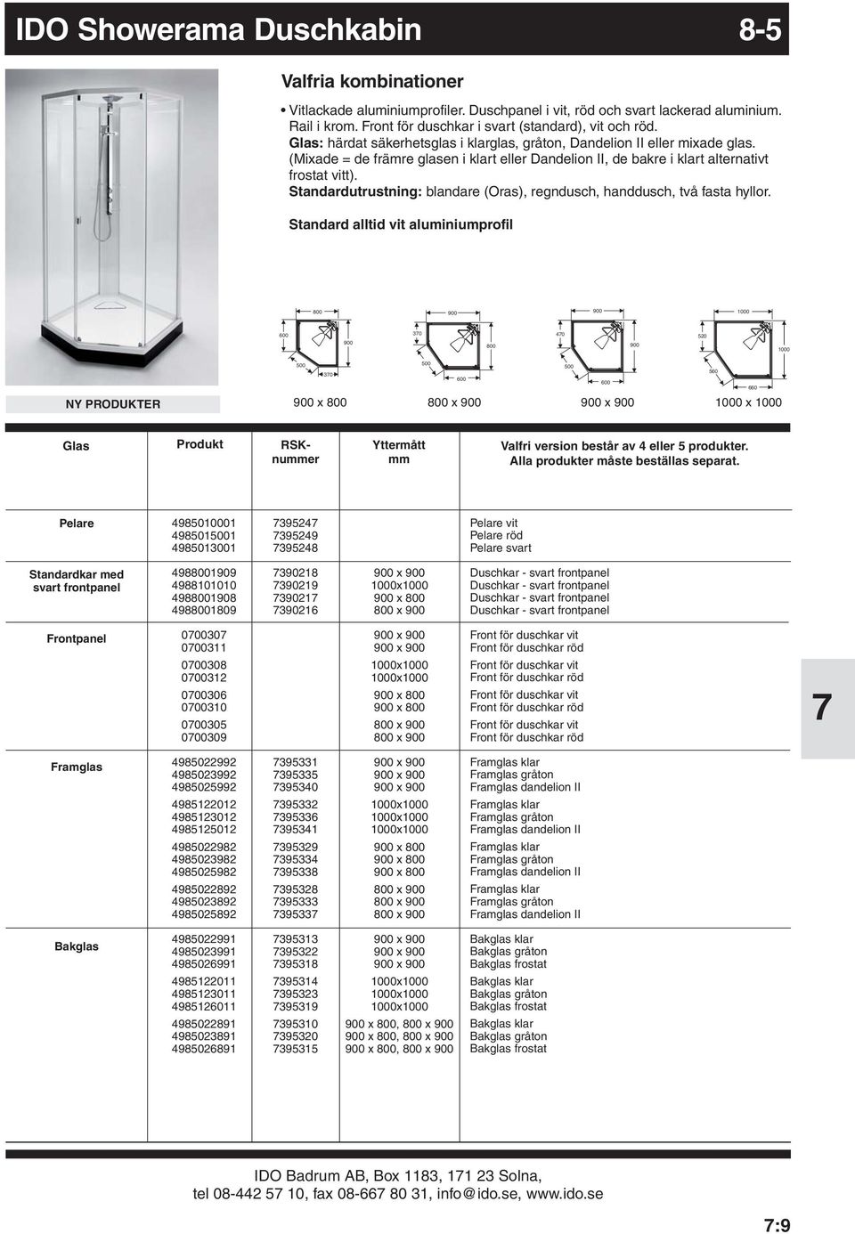 Produkt RSKnummer Yttermått mm Valfri version består av 4 eller 5 produkter lla produkter måste beställas separat Pelare 498501 4985011 4985013001 39524 395249 395248 Pelare vit Pelare röd Pelare