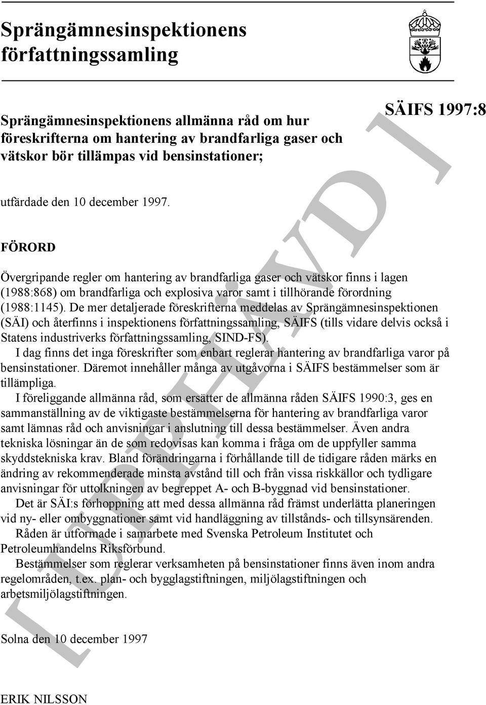 De mer detaljerade föreskrifterna meddelas av Sprängämnesinspektionen (SÄI) och återfinns i inspektionens författningssamling, SÄIFS (tills vidare delvis också i Statens industriverks