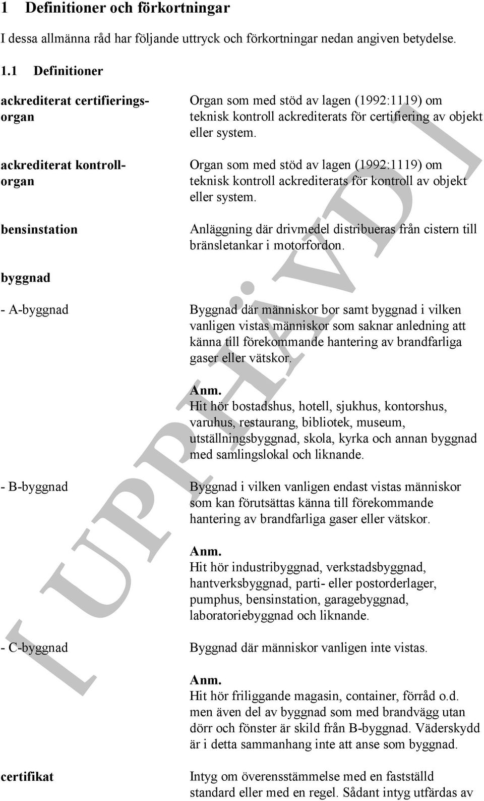 eller system. Organ som med stöd av lagen (1992:1119) om teknisk kontroll ackrediterats för kontroll av objekt eller system.