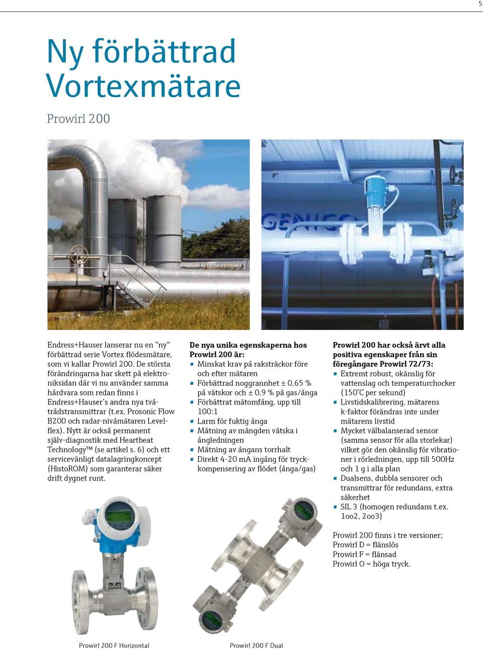 Prosonic Flow B200 och radar-nivåmätaren Levelflex). Nytt är också permanent själv-diagnostik med Heartbeat Technology (se artikel s.