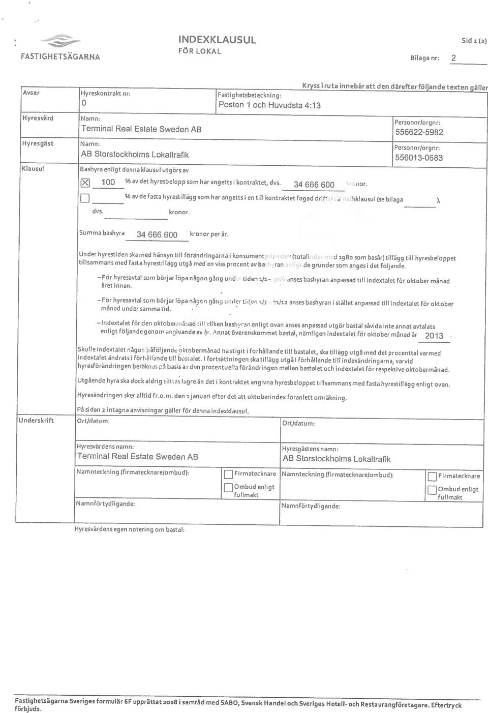 Klausul Bashyra enligt denna klausul utgörs av Hyresgast Namn: Personnr/argnr; Terminal Real Estate Sweden AB 556622-5982 0 Posten 1 och Huvudsta 4:13 Avser Hyreskontrakt nr: Fastighet5beteckniny: