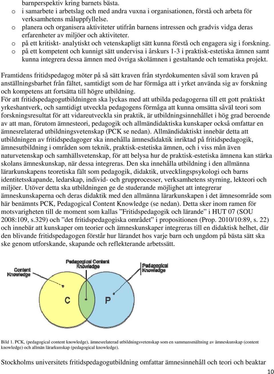 o på ett kritiskt- analytiskt och vetenskapligt sätt kunna förstå och engagera sig i forskning.