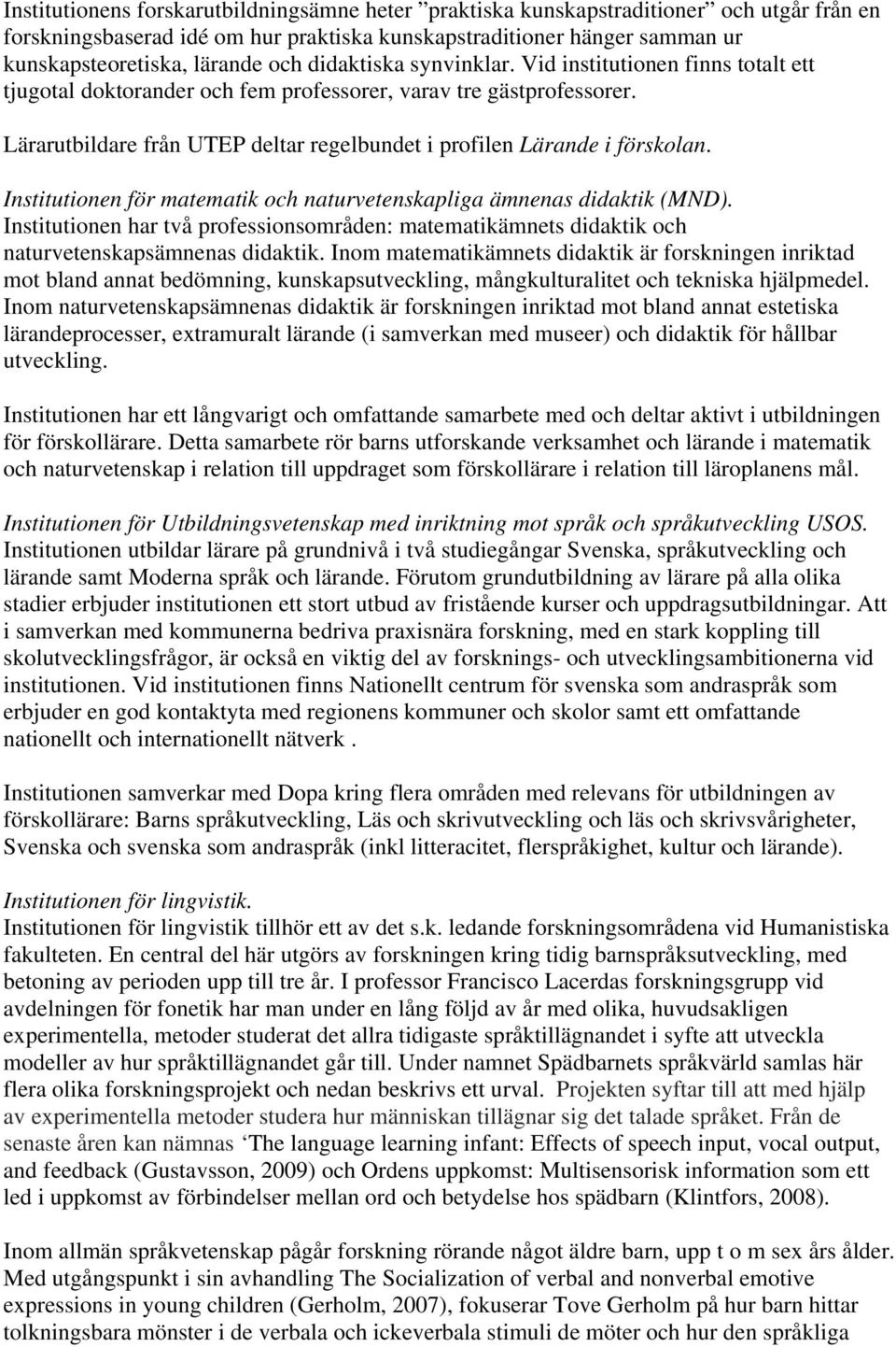 Lärarutbildare från UTEP deltar regelbundet i profilen Lärande i förskolan. Institutionen för matematik och naturvetenskapliga ämnenas didaktik (MND).