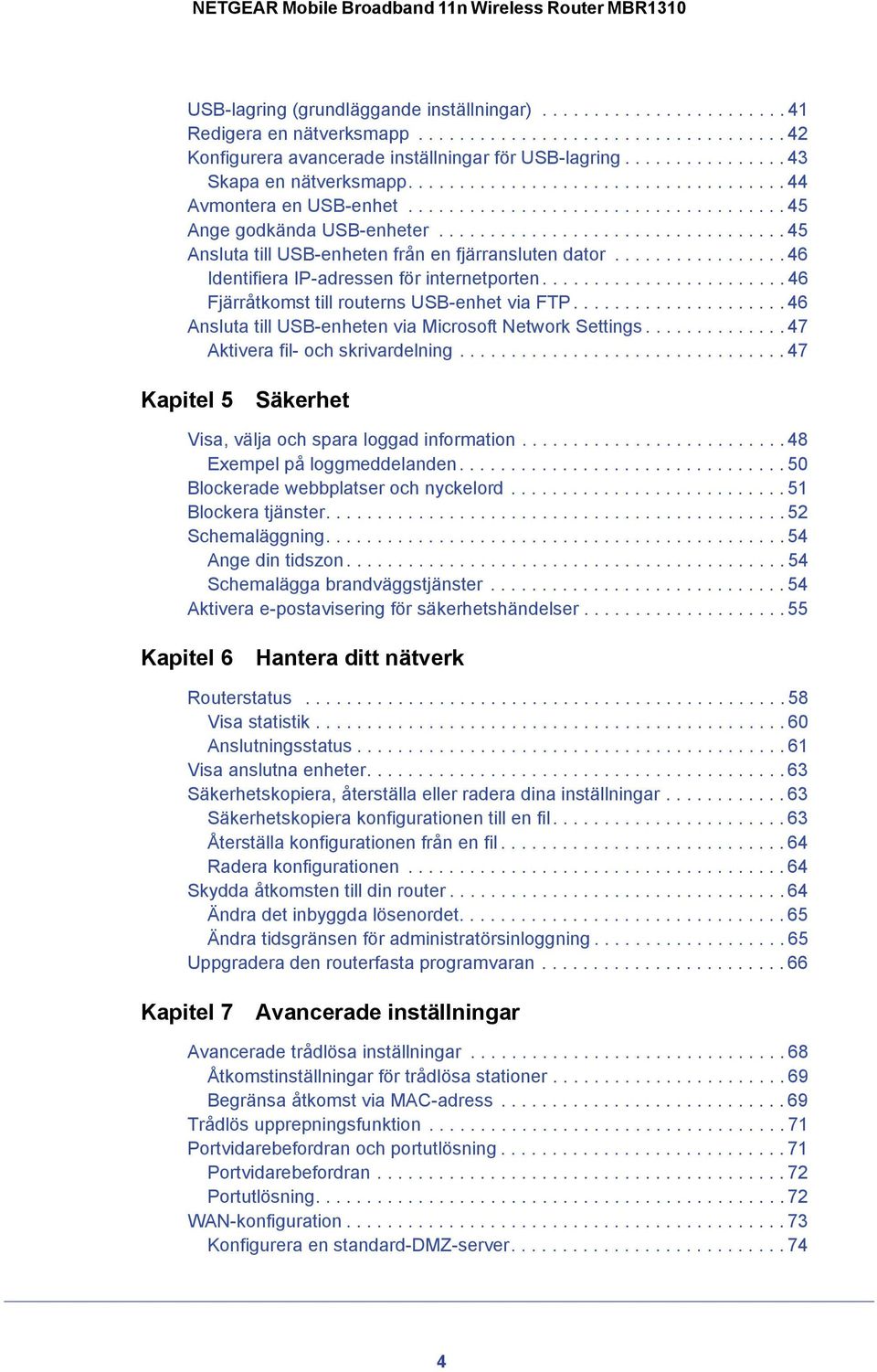 ................................. 45 Ansluta till USB-enheten från en fjärransluten dator................. 46 Identifiera IP-adressen för internetporten.