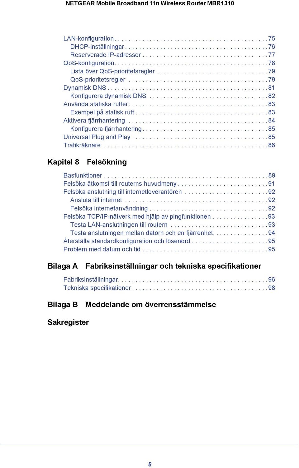 .............................................81 Konfigurera dynamisk DNS..................................82 Använda statiska rutter........................................83 Exempel på statisk rutt.