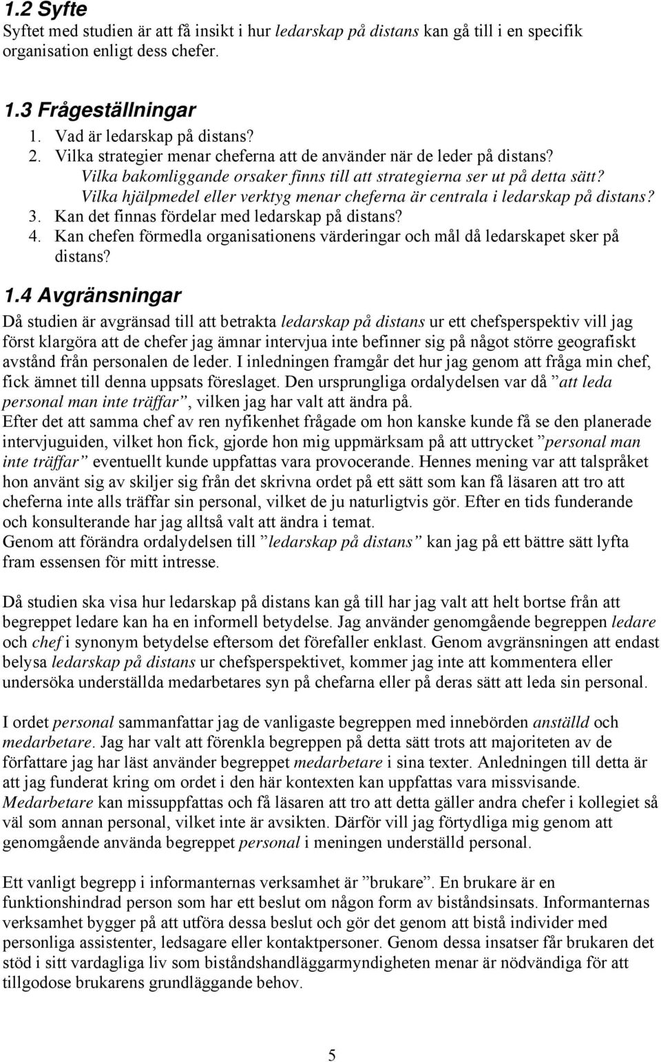 Vilka hjälpmedel eller verktyg menar cheferna är centrala i ledarskap på distans? 3. Kan det finnas fördelar med ledarskap på distans? 4.