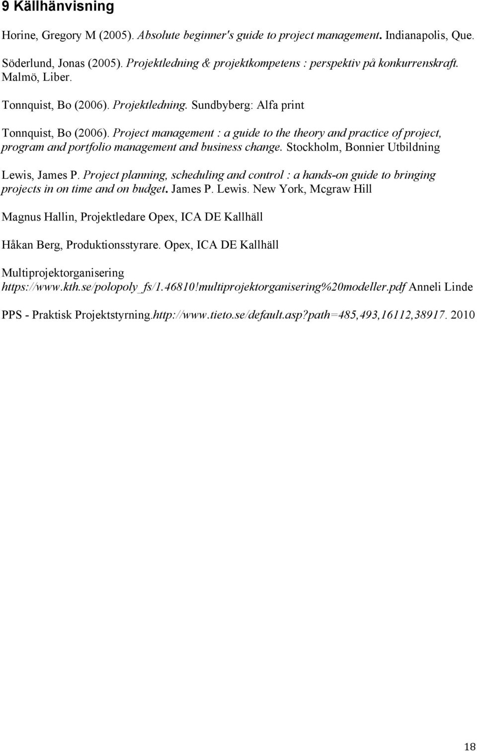 Project management : a guide to the theory and practice of project, program and portfolio management and business change. Stockholm, Bonnier Utbildning Lewis, James P.