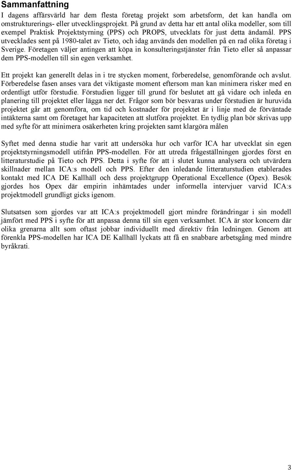 PPS utvecklades sent på 1980-talet av Tieto, och idag används den modellen på en rad olika företag i Sverige.