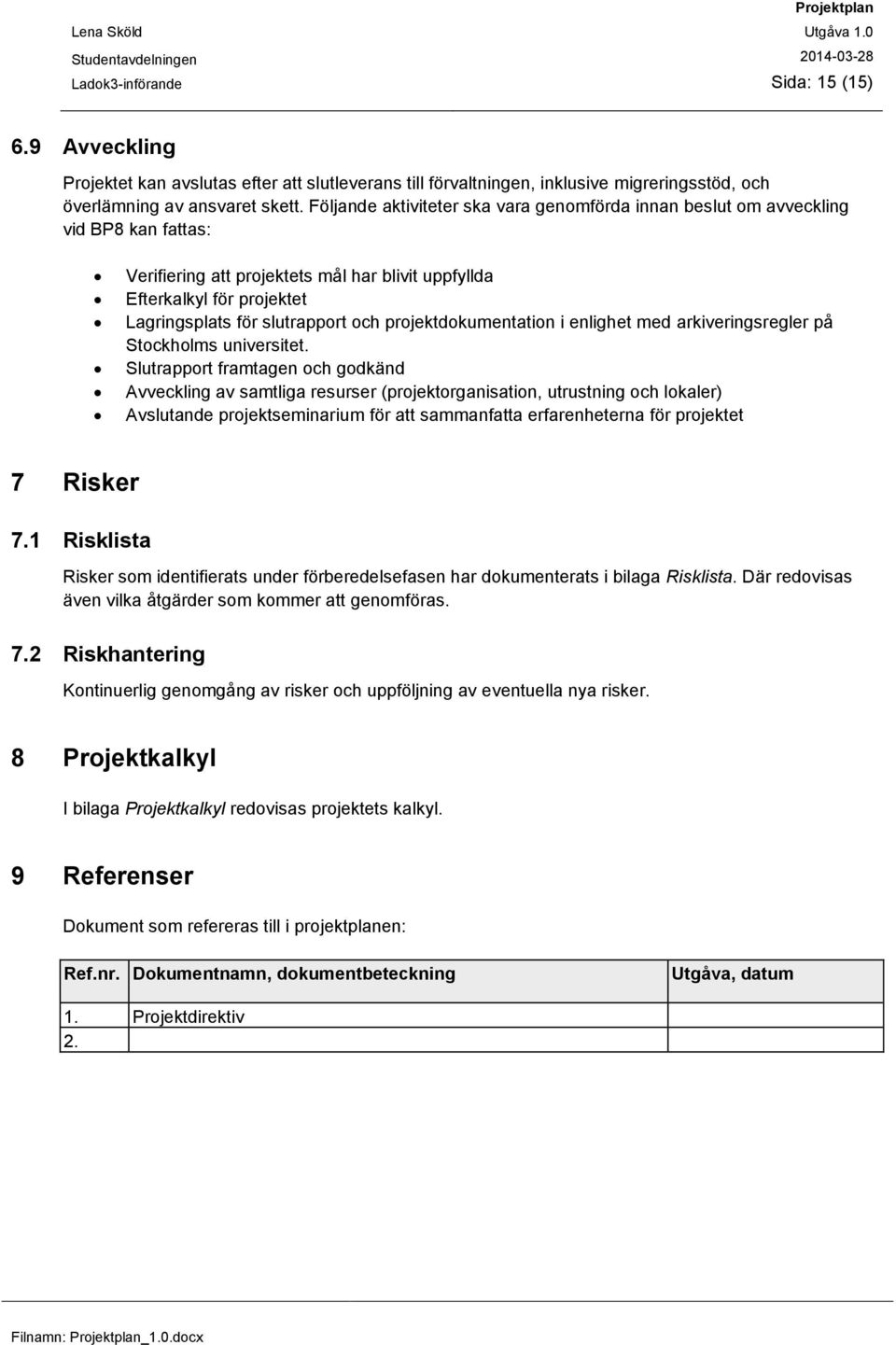 projektdokumentation i enlighet med arkiveringsregler på Stockholms universitet.