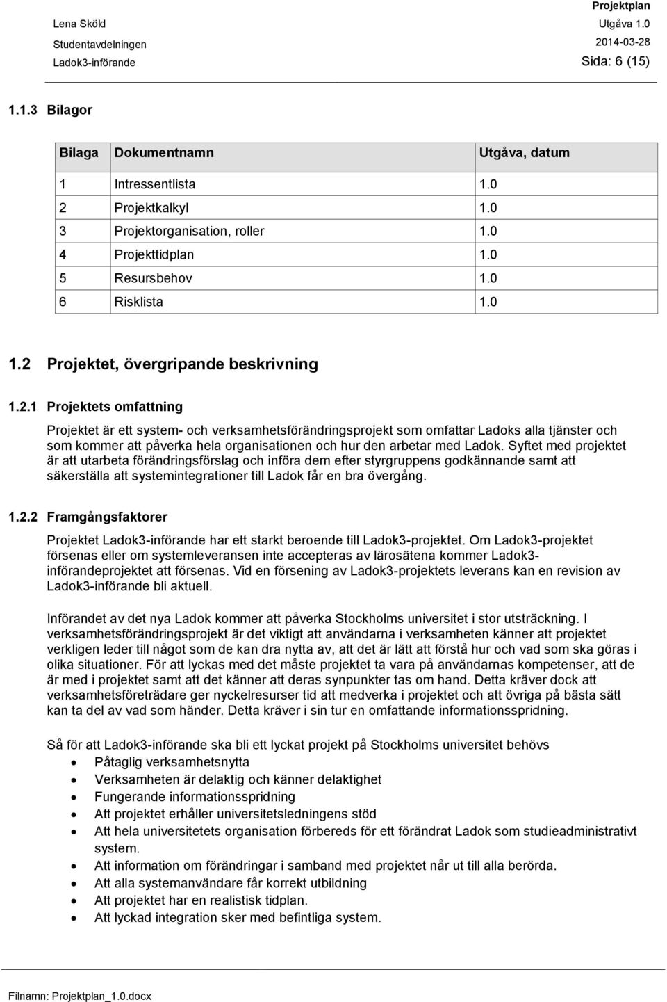 Projektet, övergripande beskrivning 1.2.