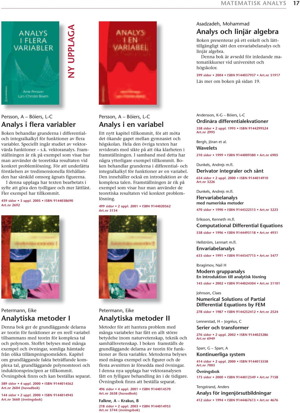 Persson, A Böiers, L-C Analys i flera variabler Boken behandlar grunderna i differentialoch integralkalkyl för funktioner av flera variabler. Speciellt ingår studiet av vektorvärda funktioner s.k. vektoranalys.