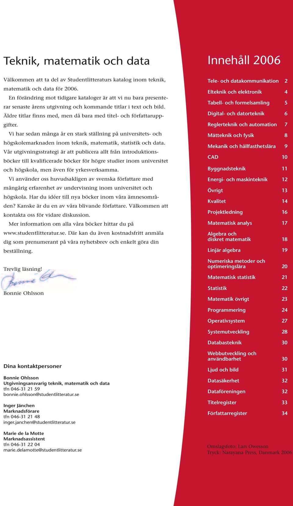 Vi har sedan många år en stark ställning på universitets- och högskolemarknaden inom teknik, matematik, statistik och data.