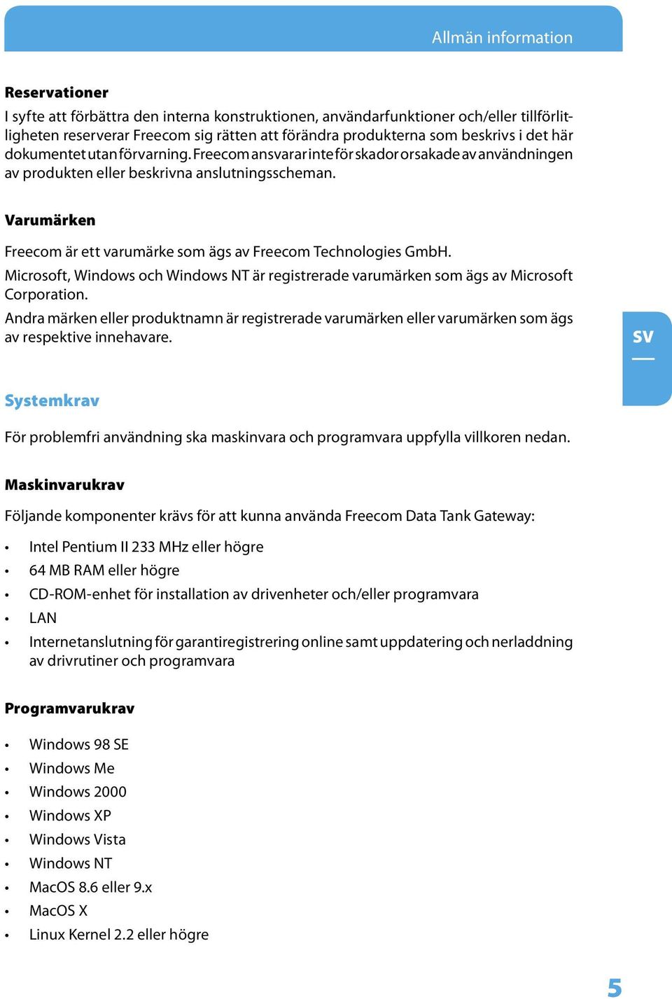 Varumärken Freecom är ett varumärke som ägs av Freecom Technologies GmbH. Microsoft, Windows och Windows NT är registrerade varumärken som ägs av Microsoft Corporation.