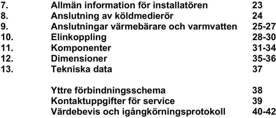 Komponenter 31-34 12. Dimensioner 35-36 13.