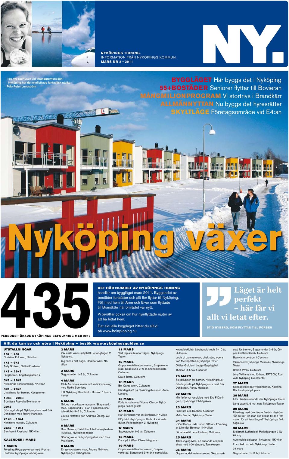 Företagsområde vid E4:an Nyköping växer PE RSON E R ÖKADE NYKÖPI NG S B E FOLKN I NG MED 2010 DET HÄR NUMRET AV NYKÖPINGS TIDNING handlar om byggläget mars 2011.