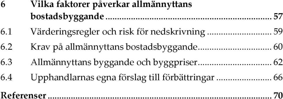 2 Krav på allmännyttans bostadsbyggande... 60 6.