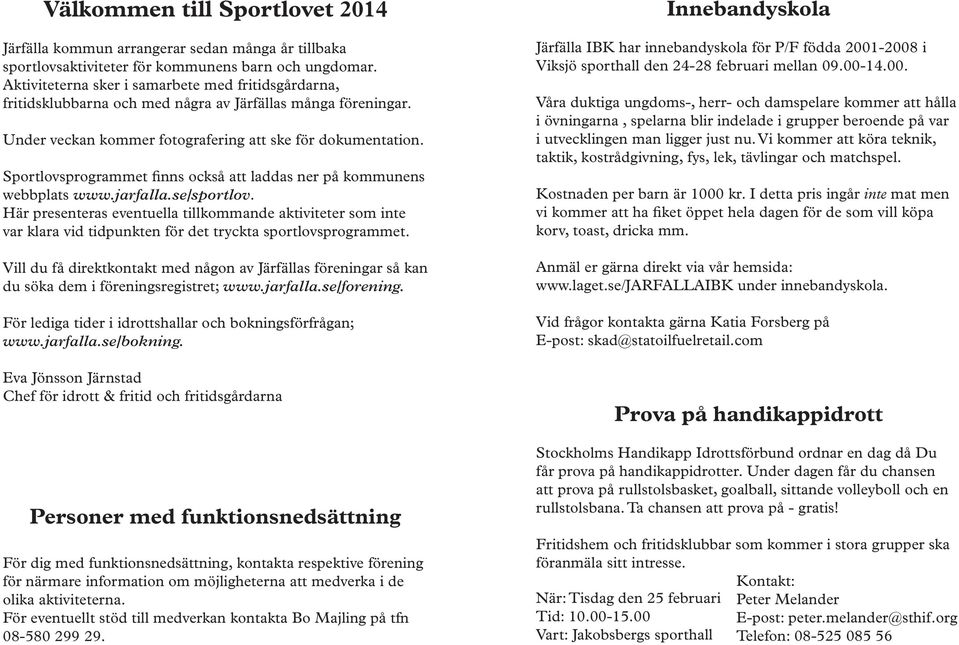 Sportlovsprogrammet finns också att laddas ner på kommunens webbplats www.jarfalla.se/sportlov.
