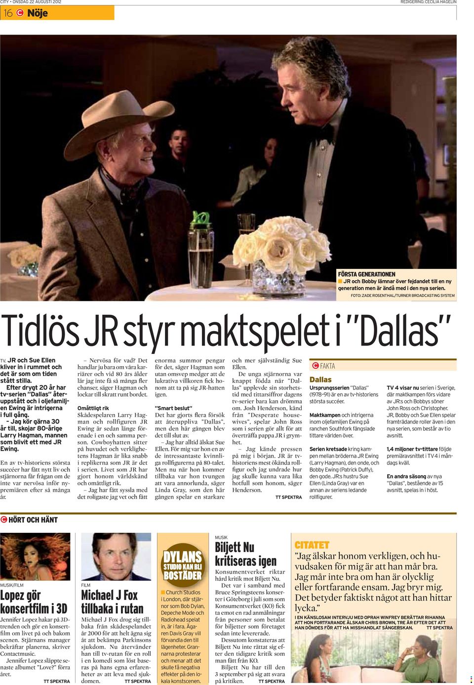 Efter drygt 20 år har tv-serien Dallas återuppstått och i oljefamiljen Ewing är intrigerna i full gång. Jag kör gärna 30 år till, skojar 80-årige Larry Hagman, mannen som blivit ett med JR Ewing.