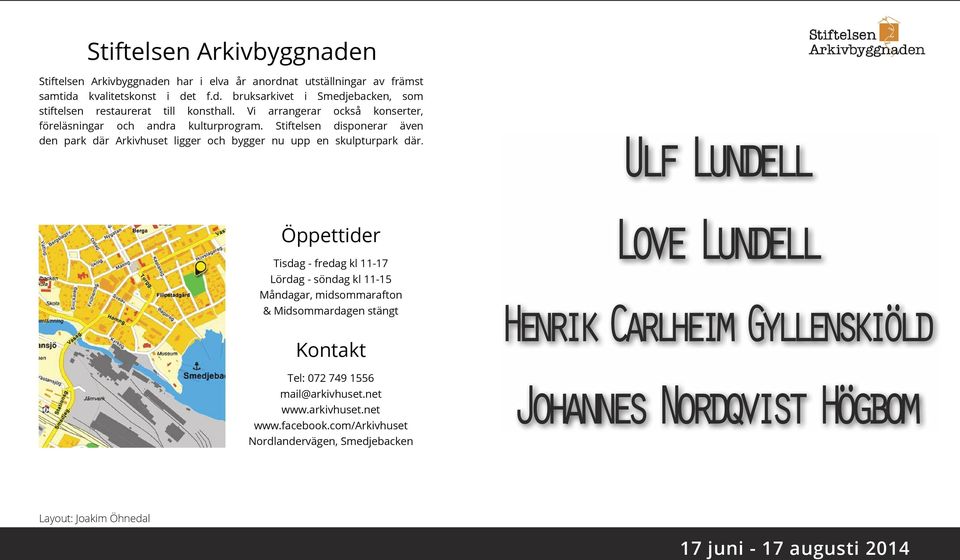 Ulf Lundell Öppettider Tisdag - fredag kl 11-17 Lördag - söndag kl 11-15 Måndagar, midsommarafton & Midsommardagen stängt Kontakt Tel: 072 749 1556 mail@arkivhuset.net www.arkivhuset.net www.facebook.