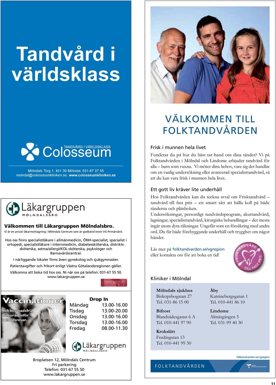 Hos oss finns specialistläkare i allmänmedicin, ÖNH-specialist, specialist i ortopedi, specialistläkare i internmedicin, diabetessköterska, distrikts - sköterska, astma/allergi/kol-sköterska,