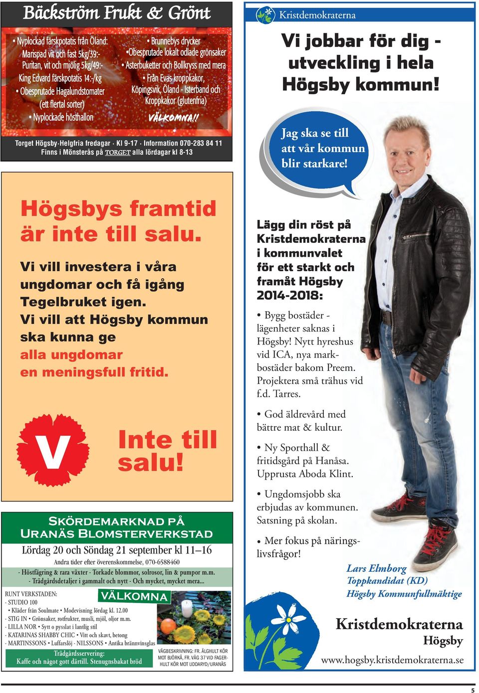 (glutenfria) Välkomna!! Torget Högsby Helgfria fredagar Kl 9-17 Information 070-283 84 11 Finns i Mönsterås på TORGET alla lördagar kl 8-13 Högsbys framtid är inte till salu.