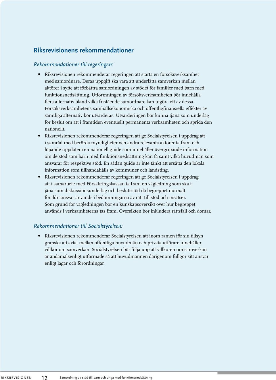 Utformningen av försöksverksamheten bör innehålla flera alternativ bland vilka fristående samordnare kan utgöra ett av dessa.