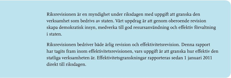 staten. Riksrevisionen bedriver både årlig revision och effektivitetsrevision.