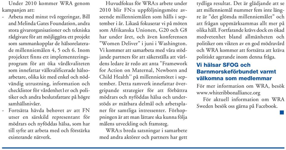 Inom projektet finns ett implementeringsprogram för att öka vårdkvaliteten som innefattar välkvalificerade hälsoarbetare, olika kit med enkel och nödvändig utrustning, information och checklistor för