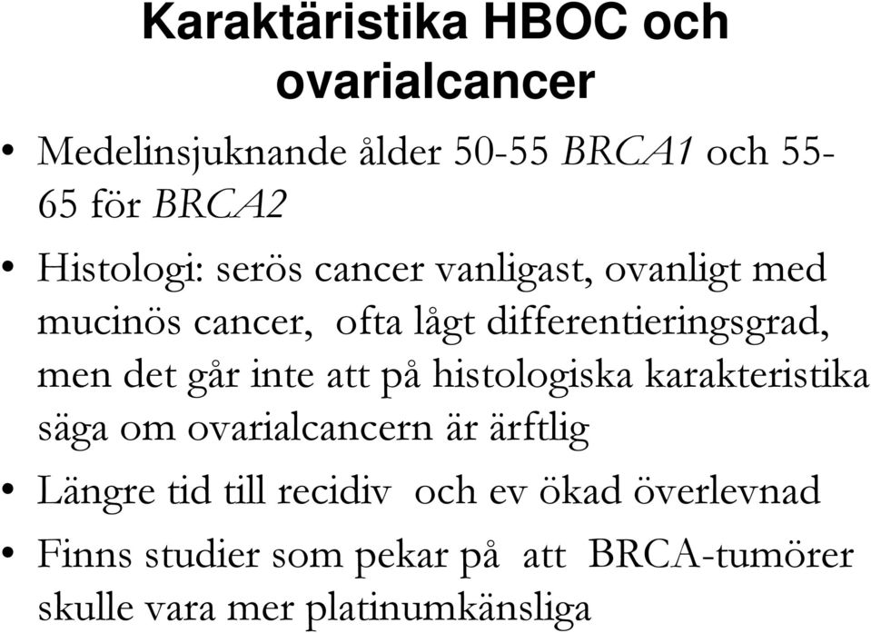 det går inte att på histologiska karakteristika säga om ovarialcancern är ärftlig Längre tid till