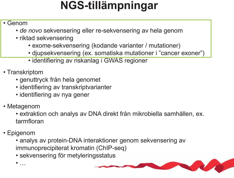 somatiska mutationer i cancer exoner ) identifiering av riskanlag i GWAS regioner Transkriptom genuttryck från hela genomet identifiering av