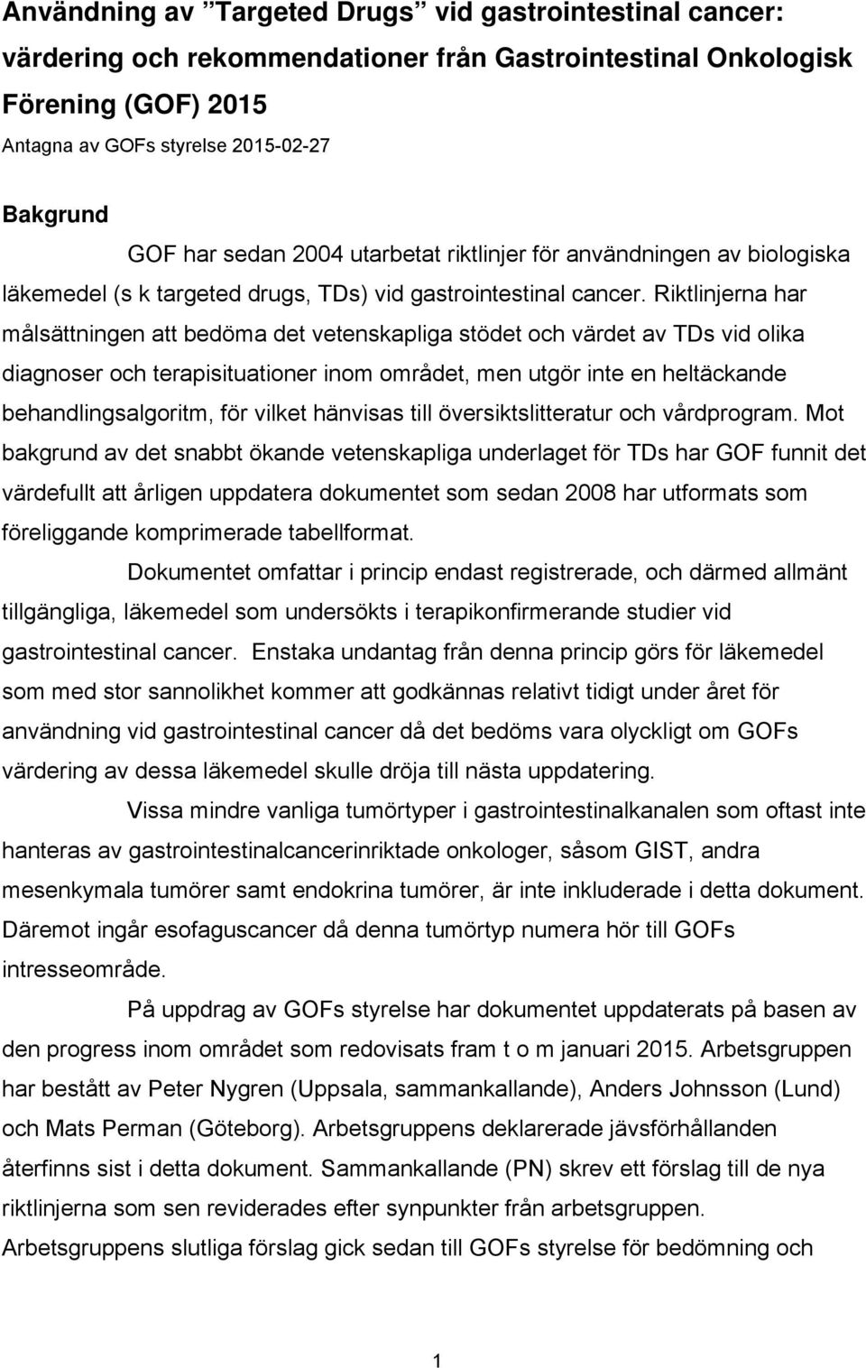 Riktlinjerna har målsättningen att bedöma det vetenskapliga stödet och värdet av TDs vid olika diagnoser och terapisituationer inom området, men utgör inte en heltäckande behandlingsalgoritm, för