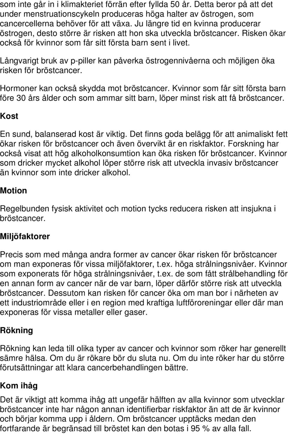 Långvarigt bruk av p-piller kan påverka östrogennivåerna och möjligen öka risken för bröstcancer. Hormoner kan också skydda mot bröstcancer.