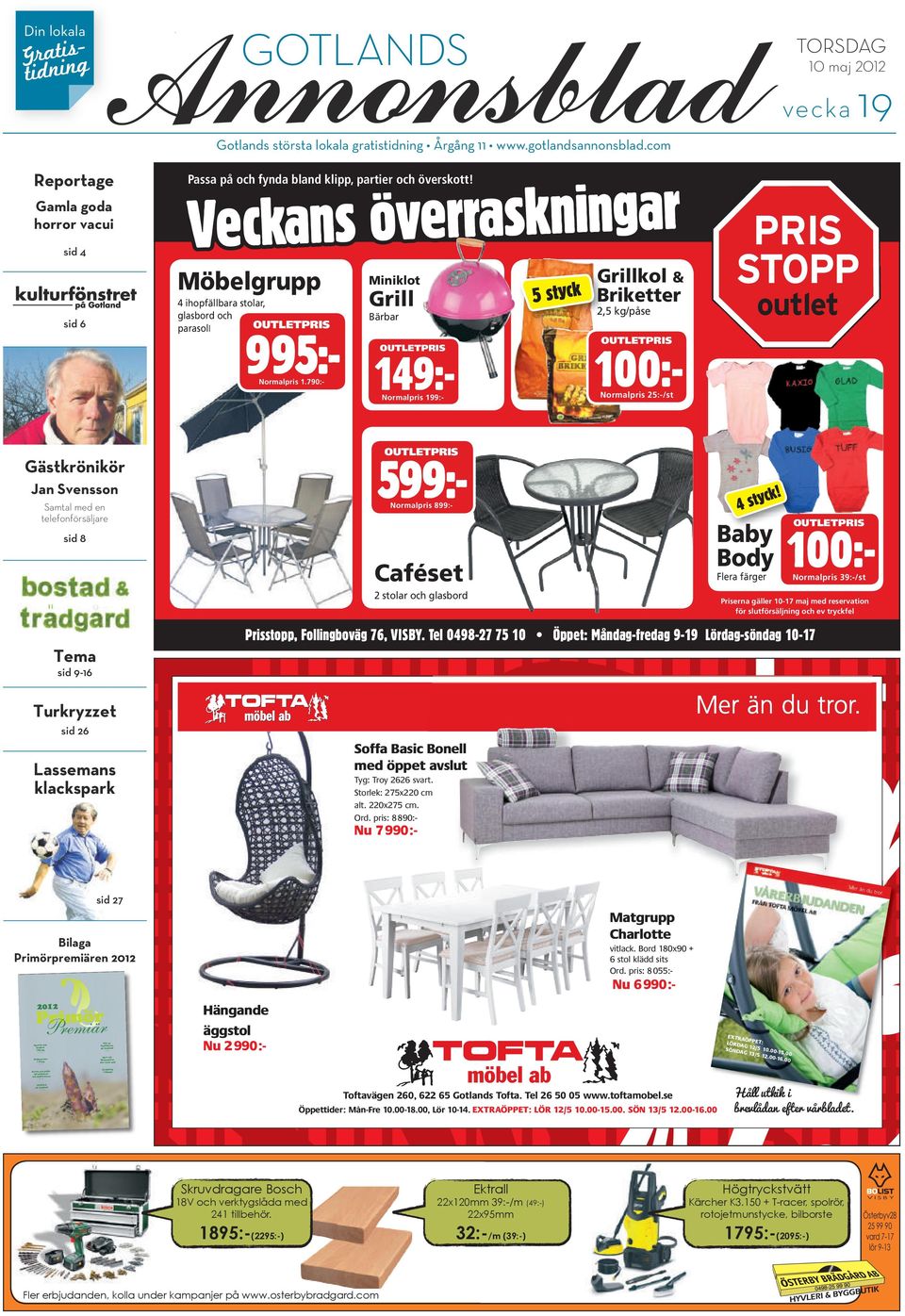 Möbelgrupp Miniklot 4 ihopfällbara stolar, glasbord och OUTLETPRIS parasoll Bärbar PRIS STOPP Grillkol & 5 styck Briketter Grill outlet 2,5 kg/påse 995:- 149:- OUTLETPRIS 100:- OUTLETPRIS Normalpris