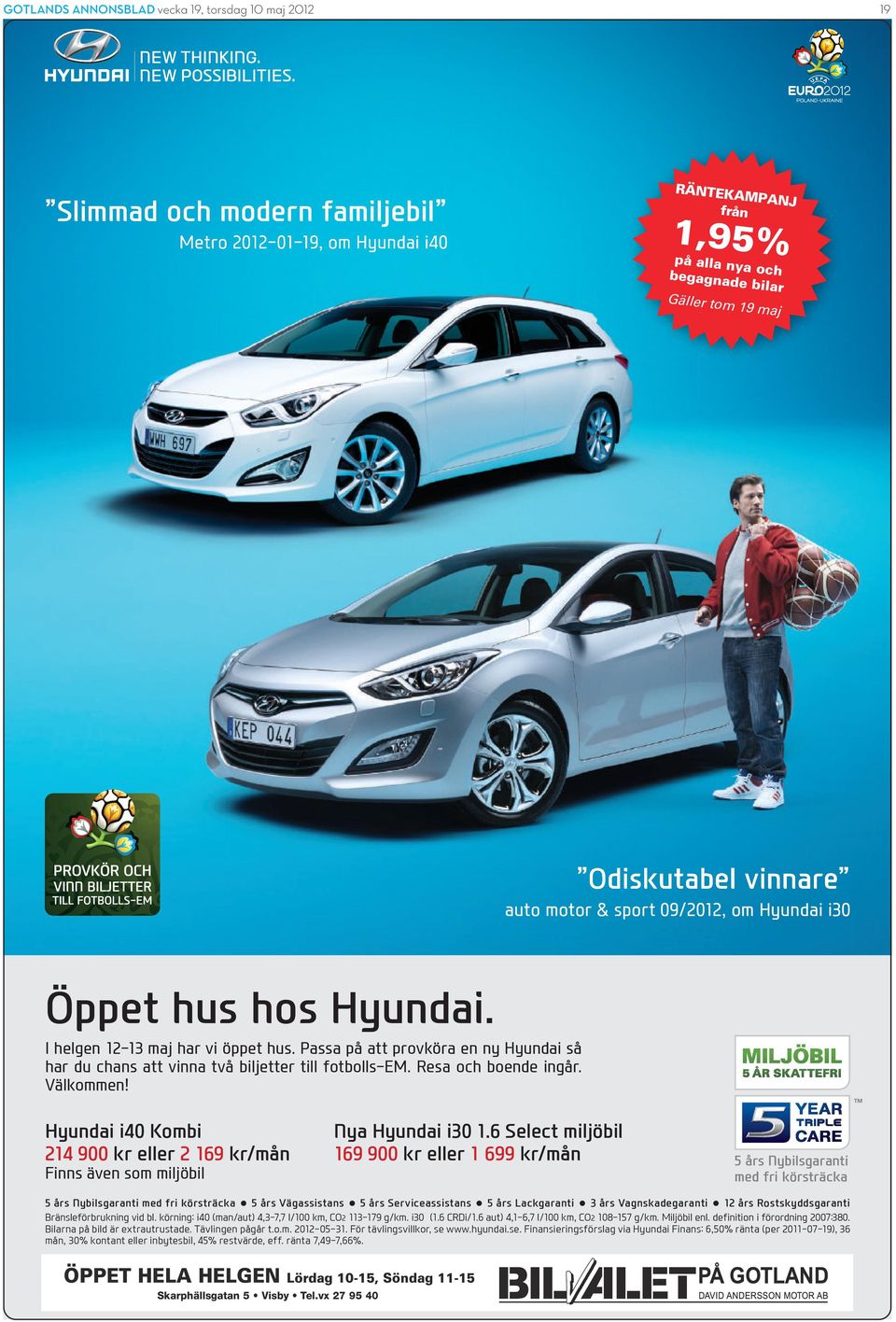 Passa på att provköra en ny Hyundai så har du chans att vinna två biljetter till fotbolls-em. Resa och boende ingår. Välkommen!