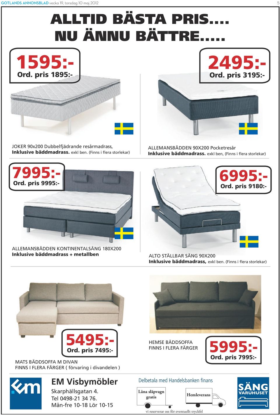 exkl ben, (Finns i flera storlekar) ALLEMANSBÄDDEN KONTINENTALSÄNG 180X200 Inklusive bäddmadrass + metallben ALTO STÄLLBAR SÄNG 90X200 Inklusive bäddmadrass, exkl ben.