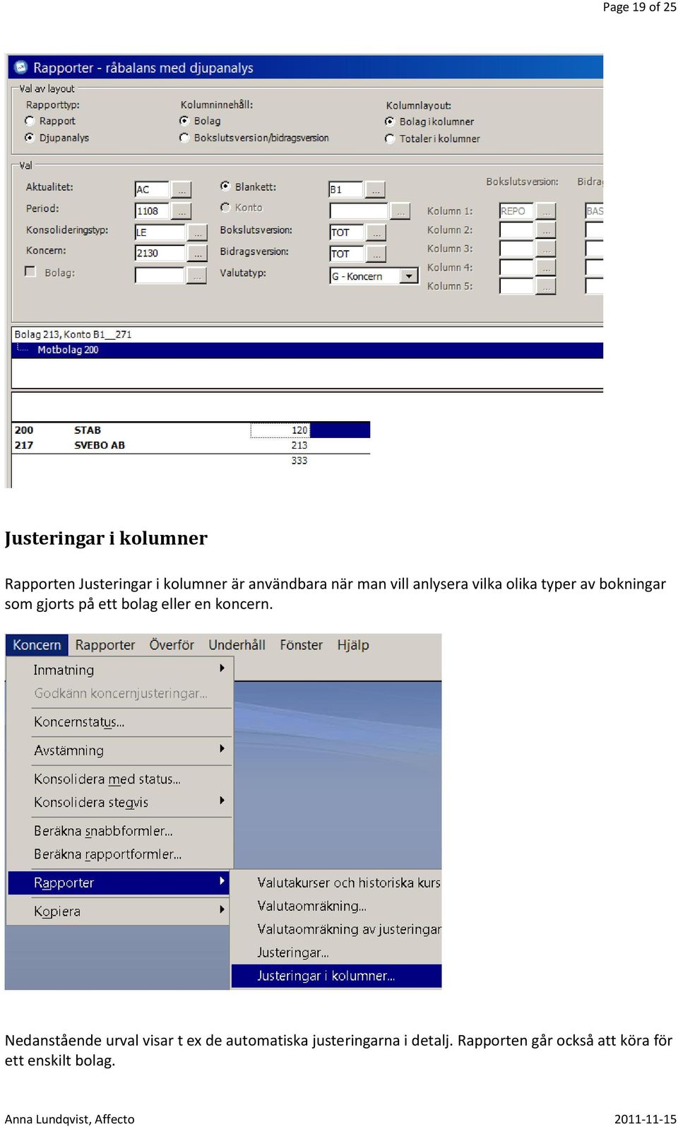 på ett bolag eller en koncern.