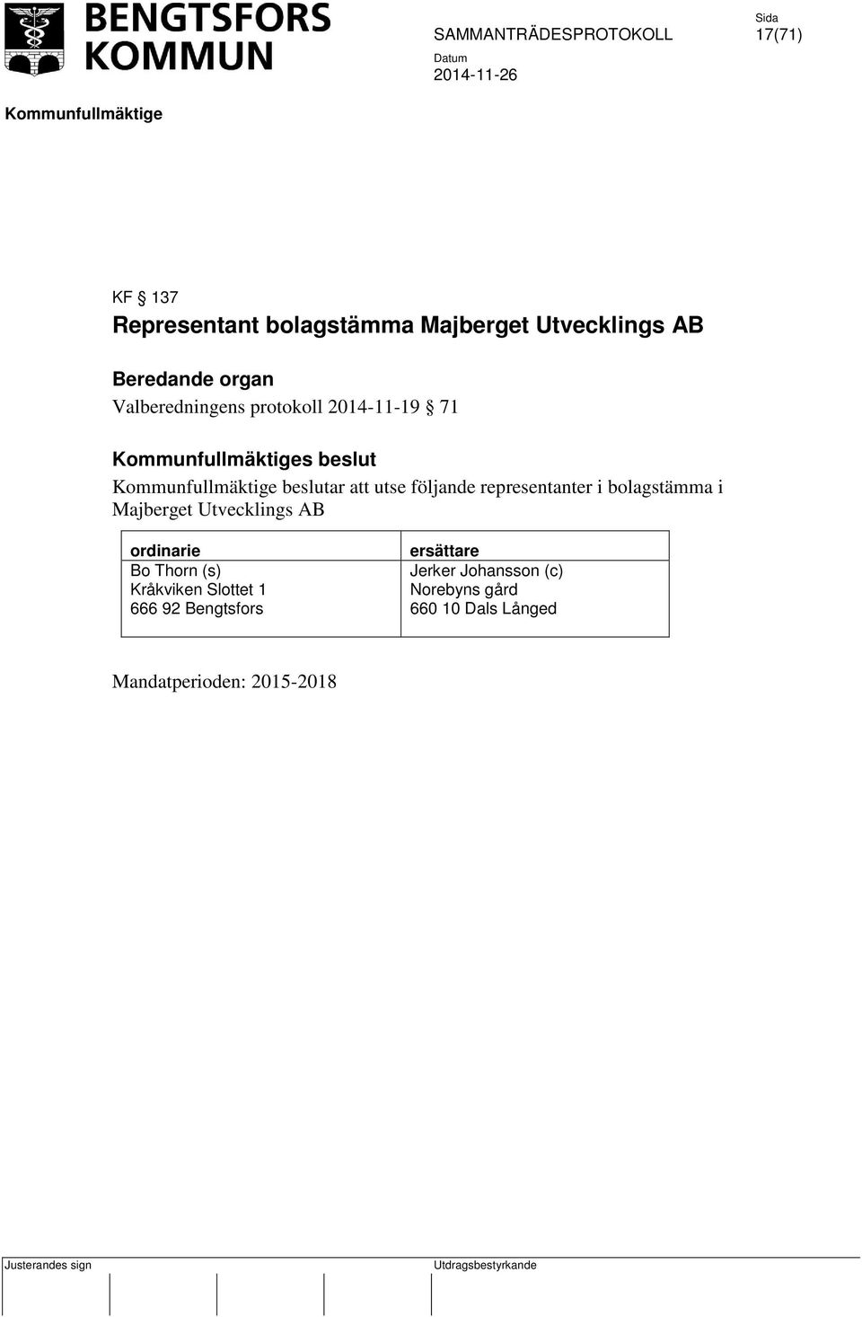 bolagstämma i Majberget Utvecklings AB ordinarie Bo Thorn (s) Kråkviken lottet 1 666