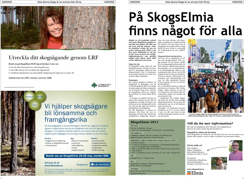 www.lrf.se Vi hjälper skogsägare bli lönsamma och framgångsrika Att vara skogsägare är att vara företagare.