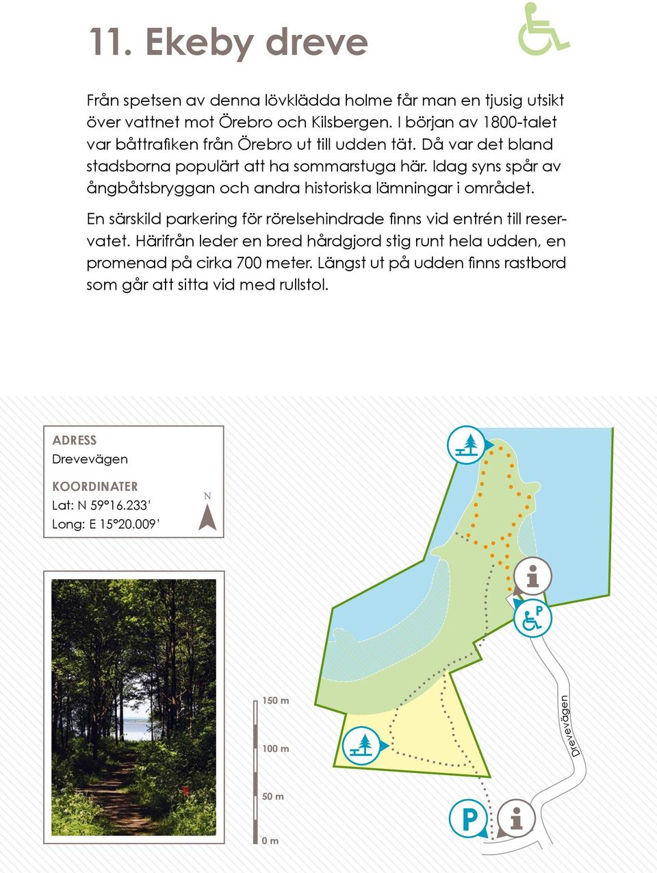 Idag syns spår av ångbåtsbryggan och andra historiska lämningar i området. En särskild parkering för rörelsehindrade finns vid entrén till reservatet.